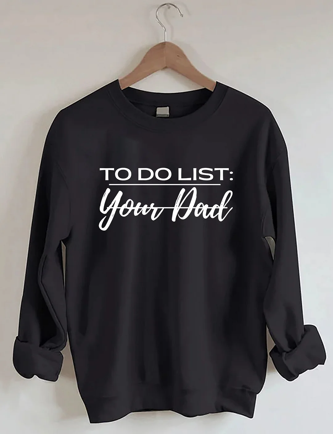 To Do List: Your Dad Sweatshirt