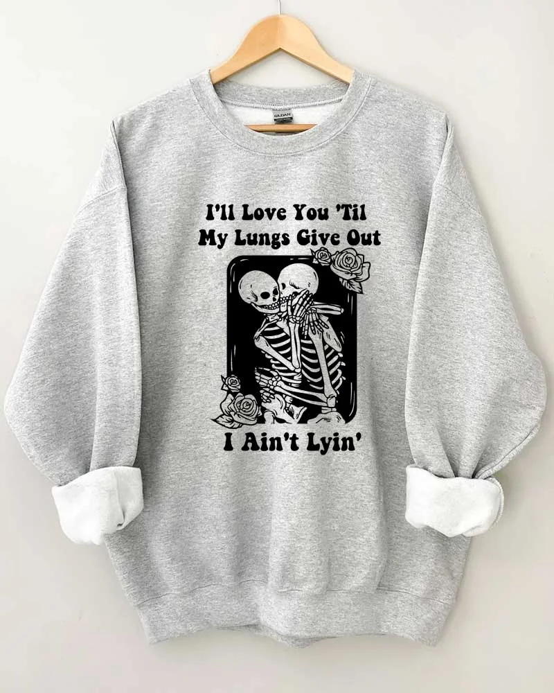 I'll Love You Til My Lungs Give Out Crewneck Sweatshirt