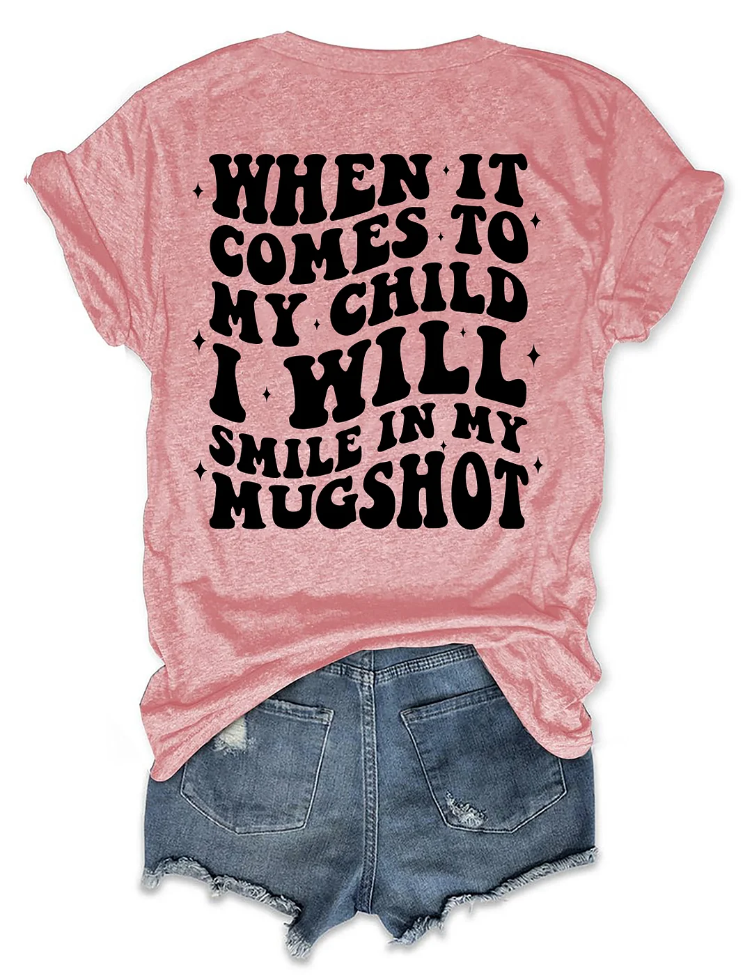 When It Comes To My Child I Will Smile In My Mugshot T-shirt