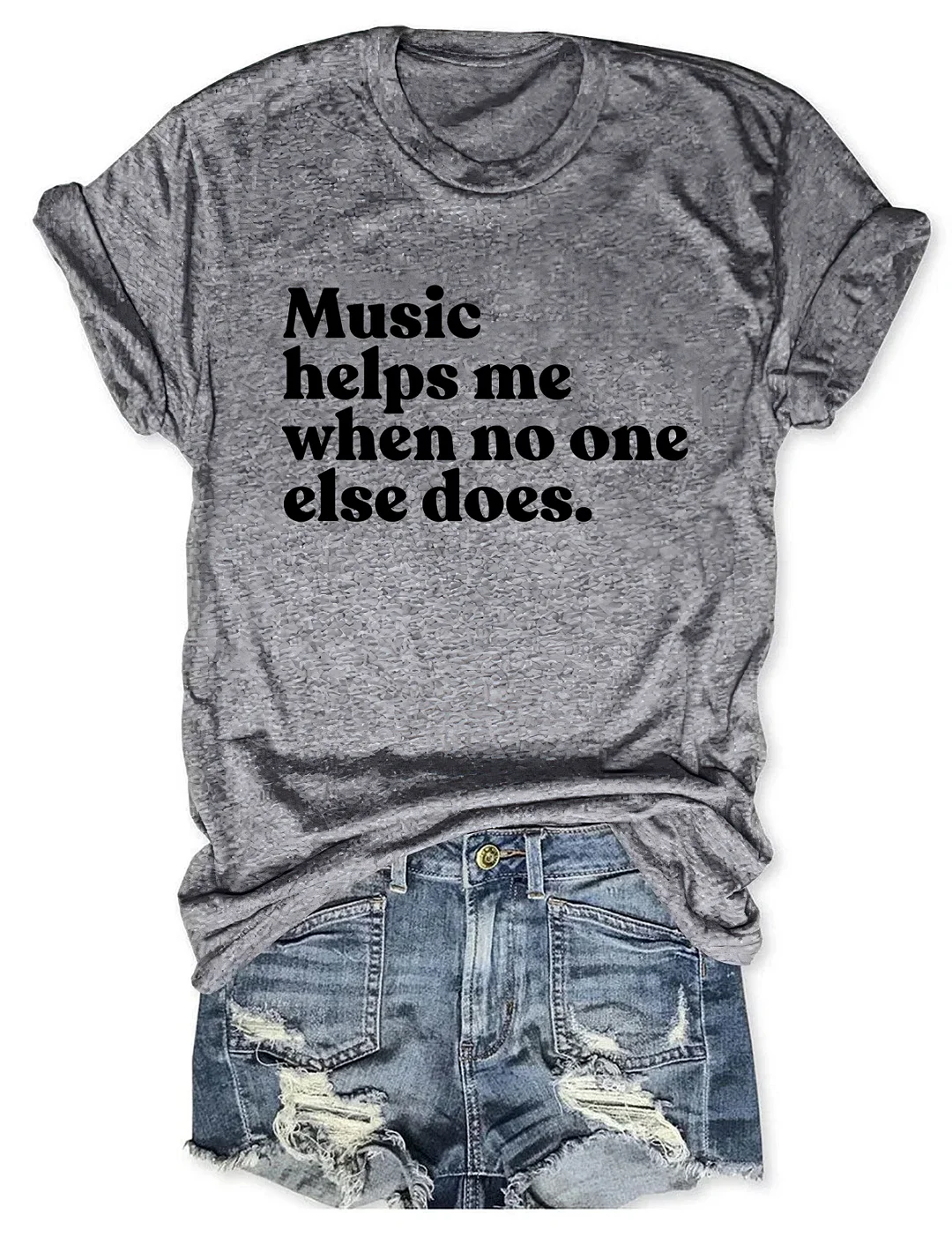 Music Helps Me When No One Else Does T-shirt