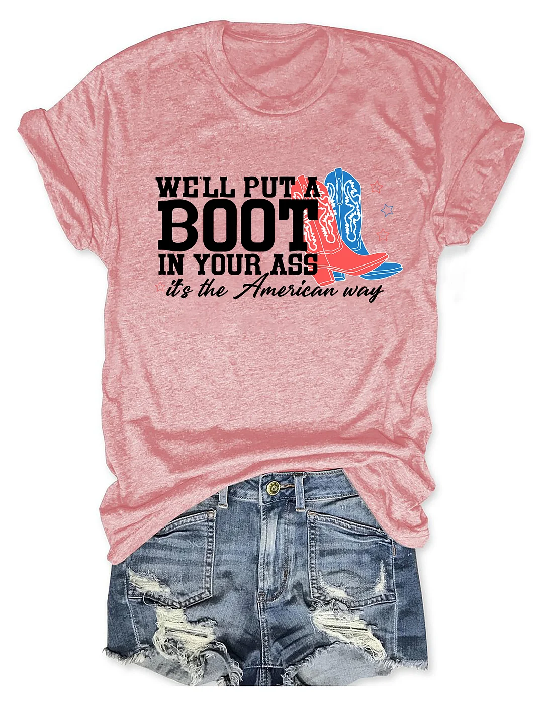 We'll Put A Boot In Your Ass T-shirt