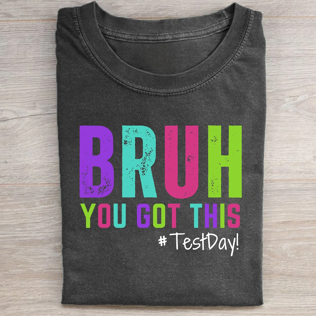 Bruh You Got This Test Day T-shirt