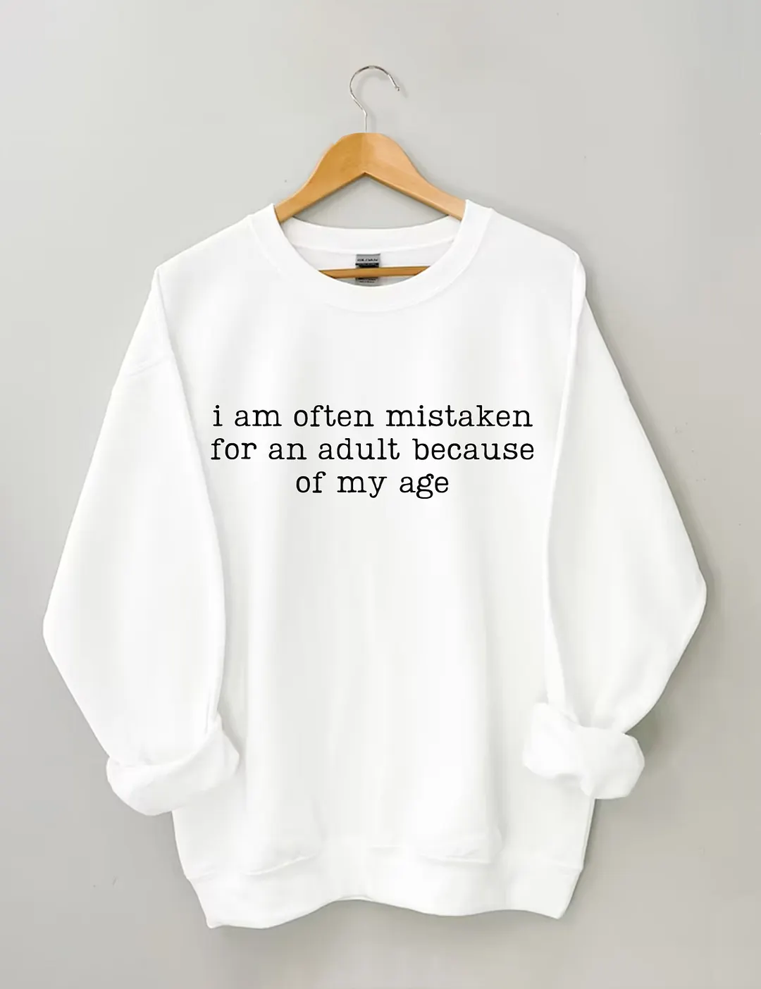I Am Often Mistaken For An Adult Because Of My Age Sweatshirt