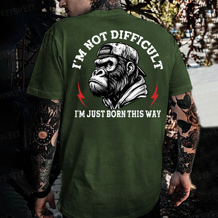 I'm Not Difficult I'm Just Born This Way Monkey T-shirt