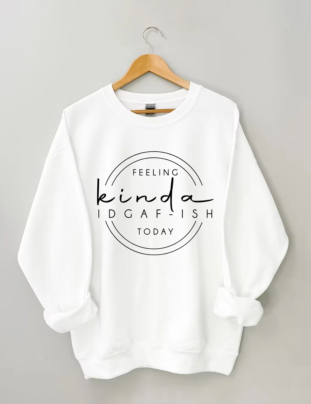 Feeling Kinda IDGAF-ish Today Sweatshirt