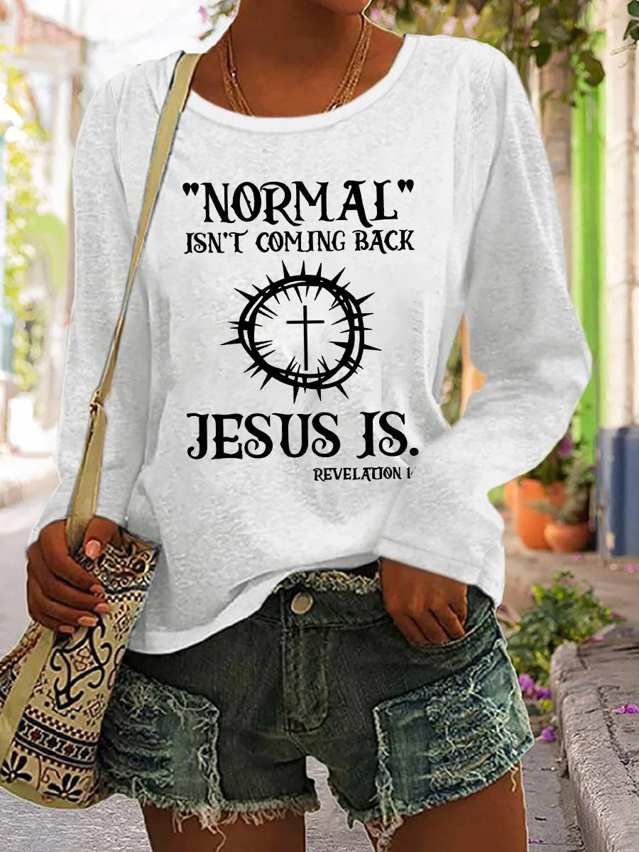 Normal Isn't Coming Back Jesus Is Crew Neck Long Sleeve T-shirt