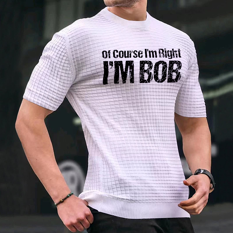 Of Course I Am Right I Am Bob Letters Waffle-knit Short Sleeve ctolen