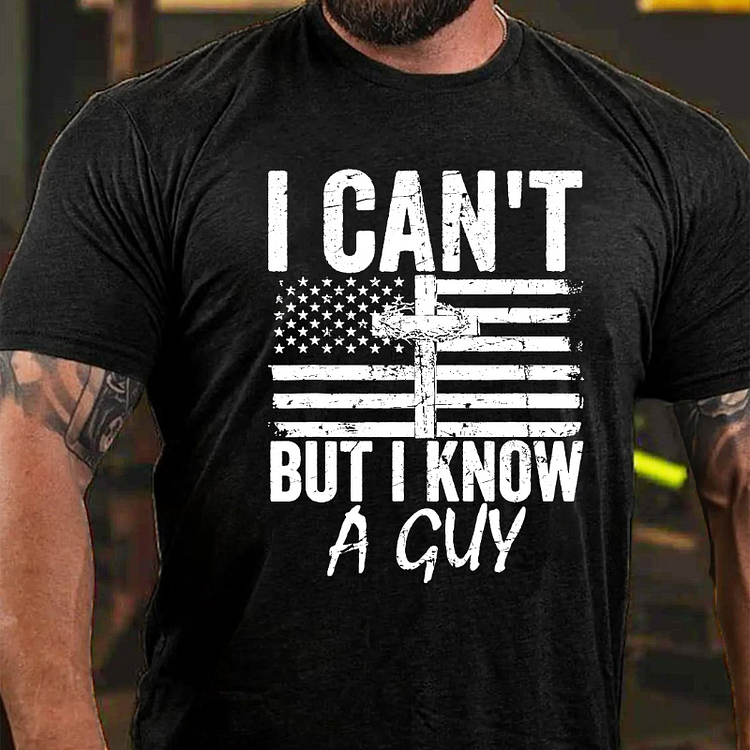 I Can't But I Know A Guy Jesus Cross Funny Christian T-shirt