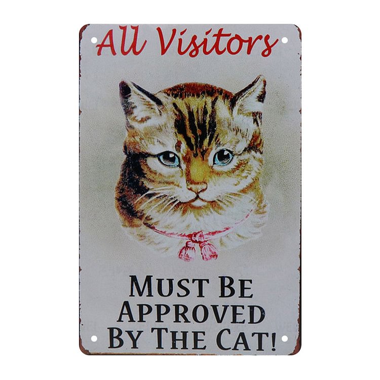 Cat All Visitors Must Be Approved By The Cats- Vintage Tin Signs/Wooden Signs - 7.9x11.8in & 11.8x15.7in