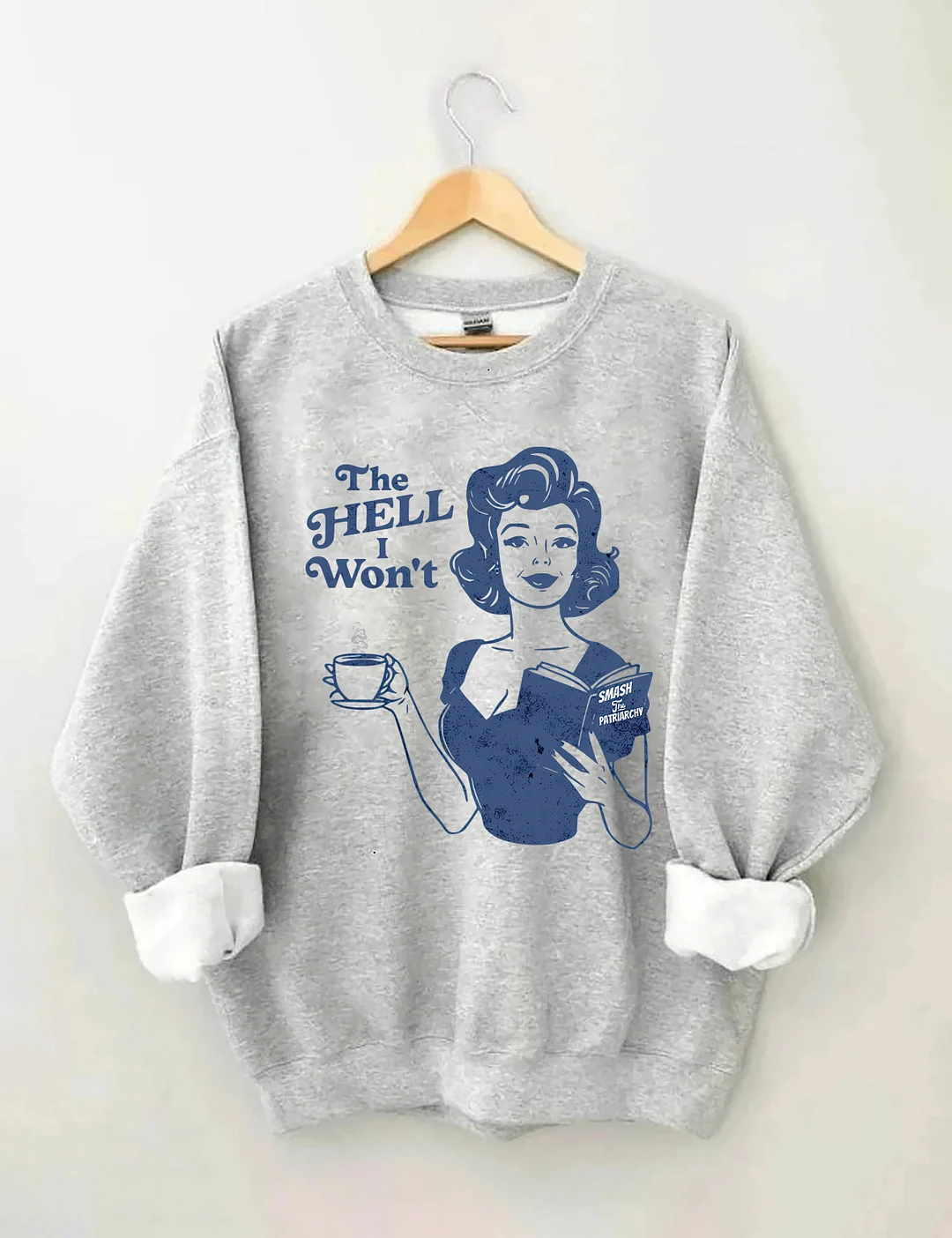 The Hell I Won't Sweatshirt