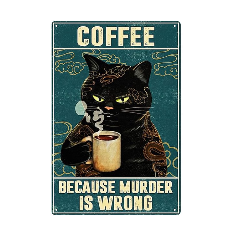 Coffee Black Cat Because Murder Is Wrong- Vintage Tin Signs/Wooden Signs - 7.9x11.8in & 11.8x15.7in