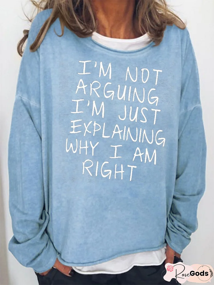 I Am Not Arguing Casual O-Neck Sweatshirts