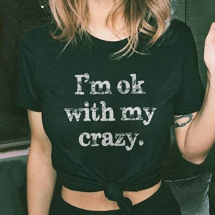 I‘m Ok With My Crazy Print T-Shirt