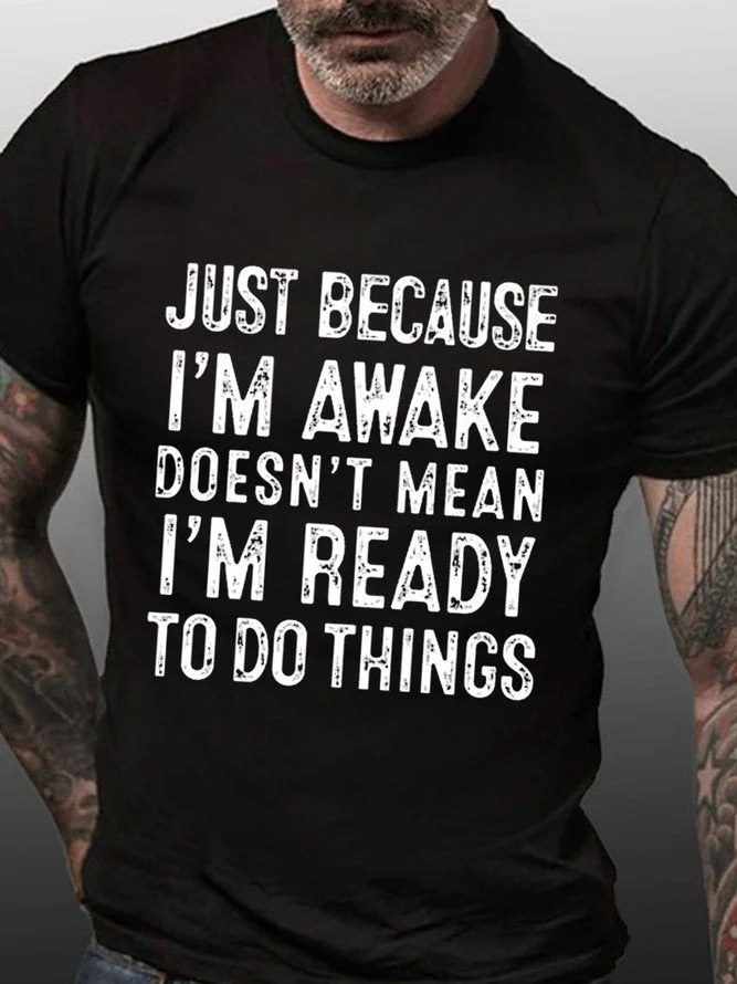 Just Because I'm Awake Print Men Slogan T-Shirt