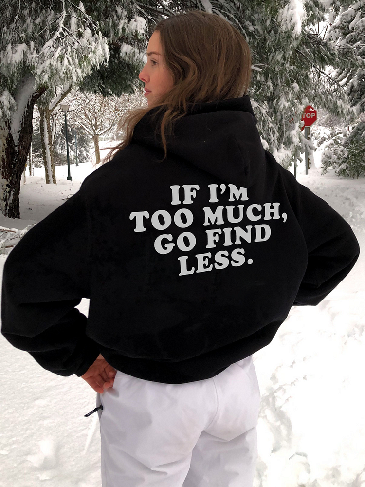 If I'm Too Much Go Find Less Printed Women's Hoodie