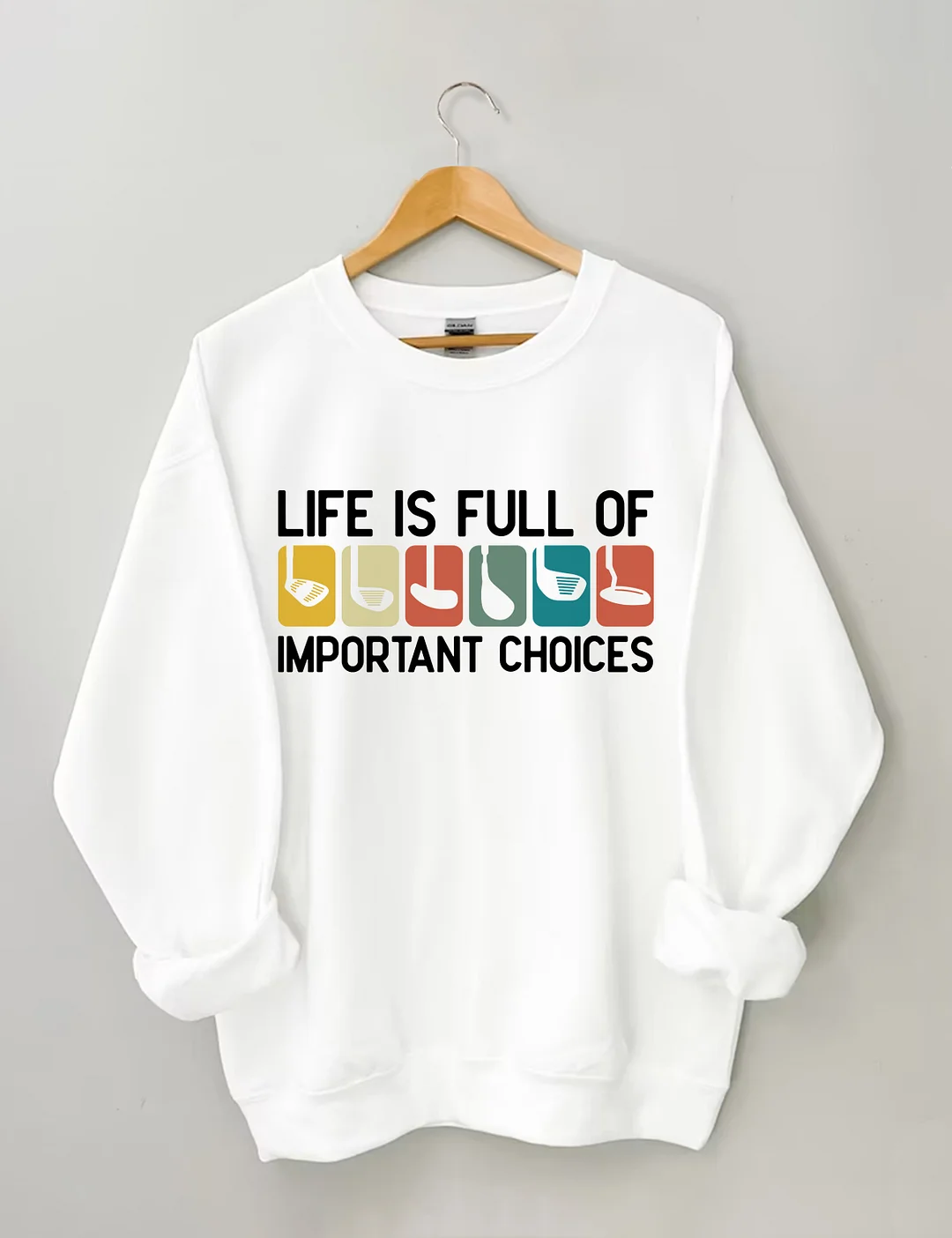 Life Is Full Of Important Choices Sweatshirt