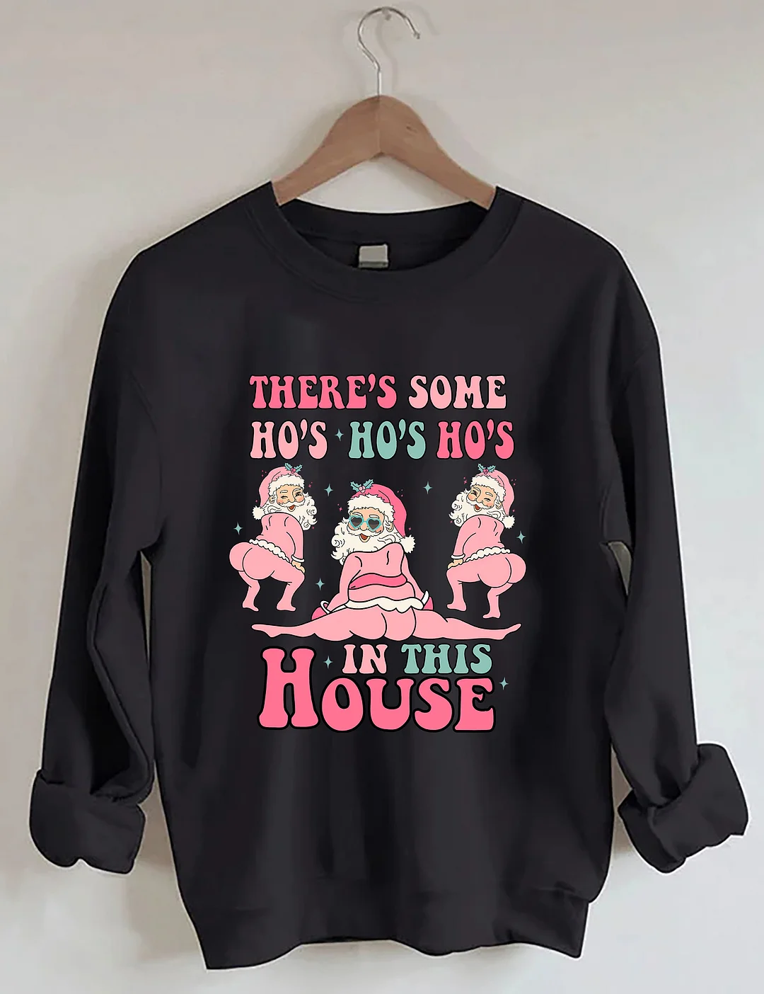 There's Some Ho's Ho's Ho's In This House Sweatshirt