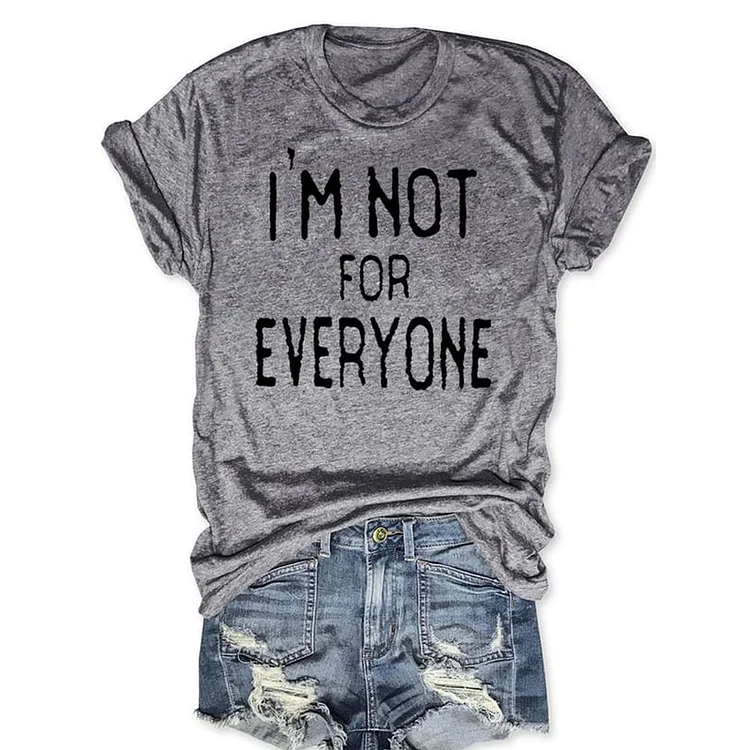 I'm Not For Everyone T-shirt