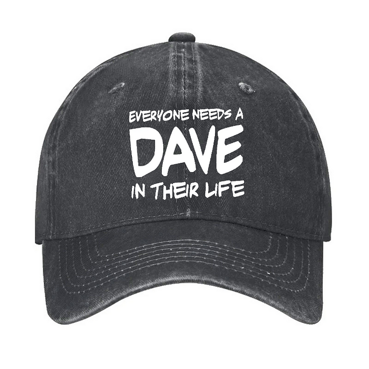 Everyone Needs A Dave In Their Life Funny Custom Hat