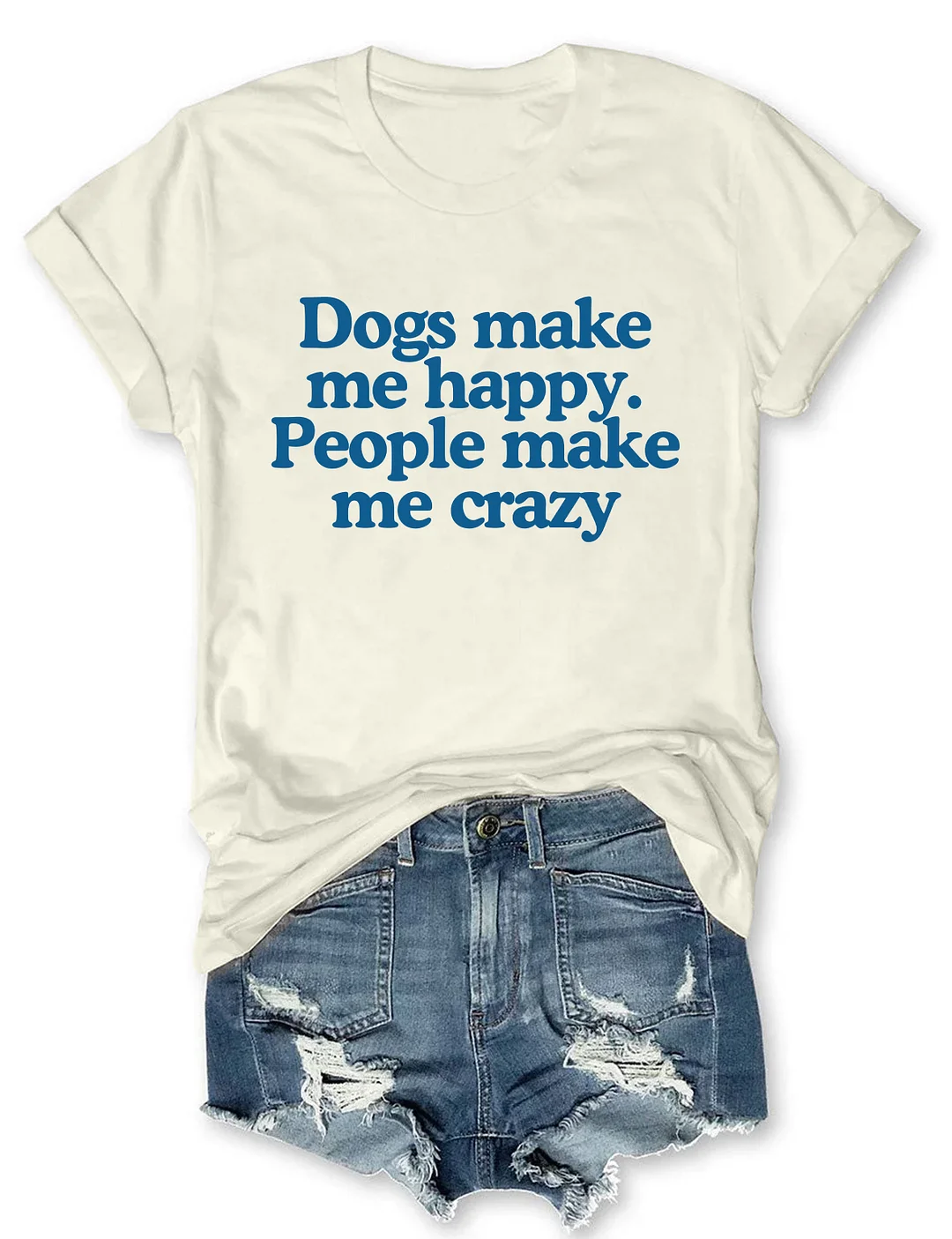 Dogs Make Me Happy People Make Me Crazy T-shirt