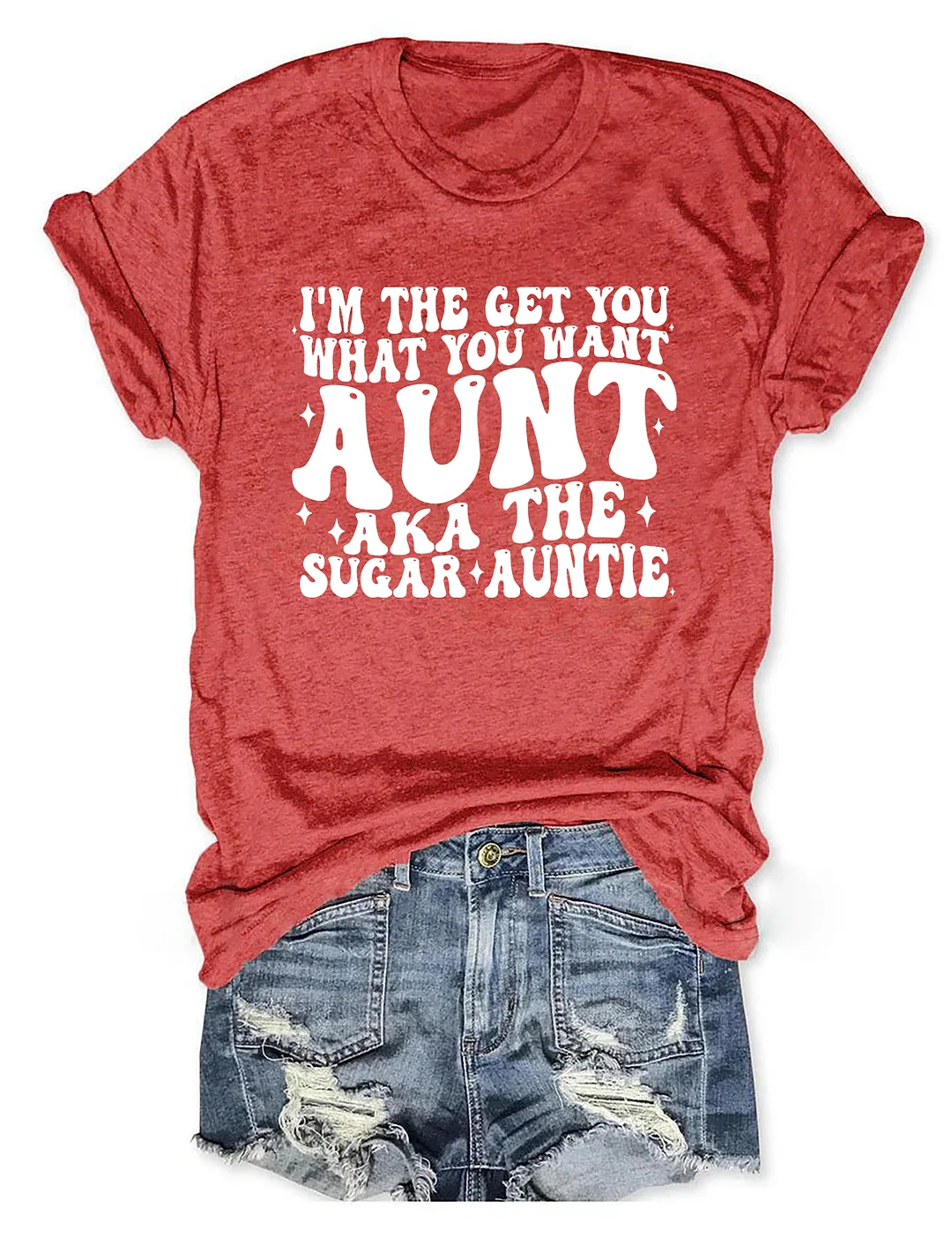I'm The Get You What You Want Aunt Aka The Sugar Auntie T-Shirt