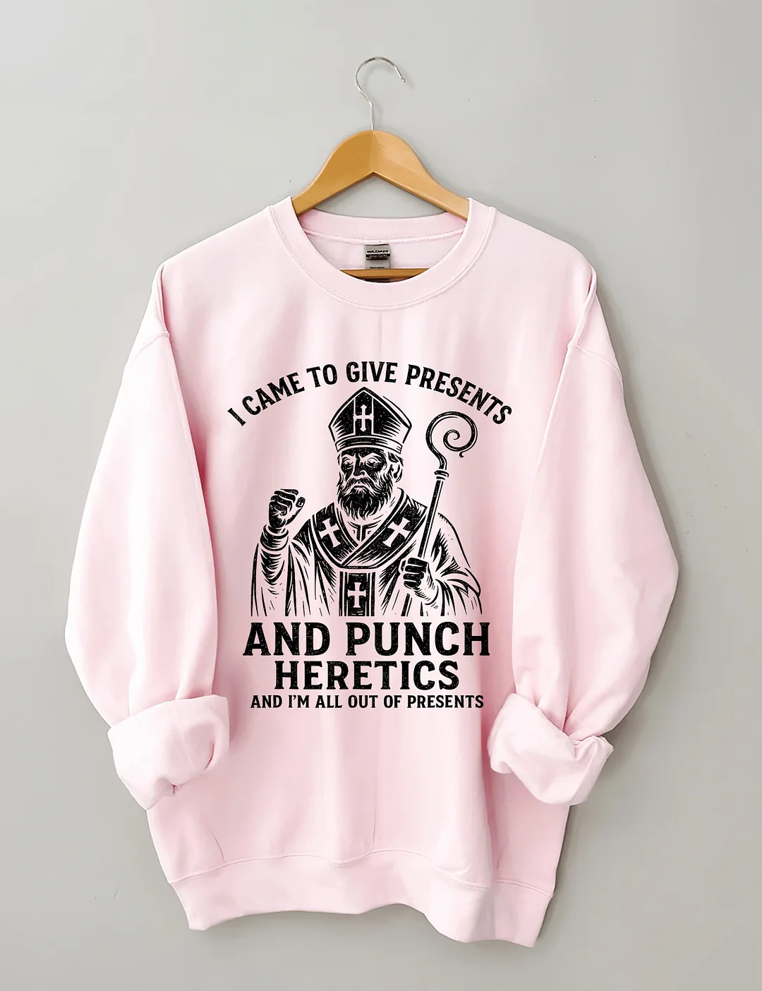 I Came To Give Presents And Punch Heretics Sweatshirt