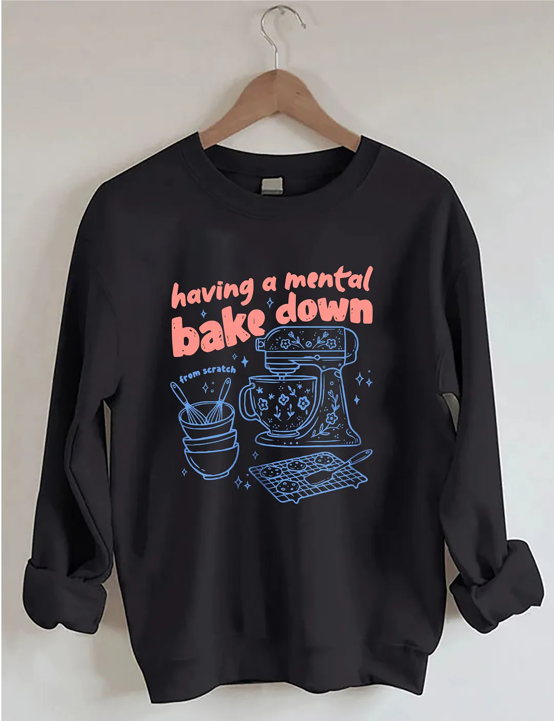 Having A Mental Bake Down Sweatshirt