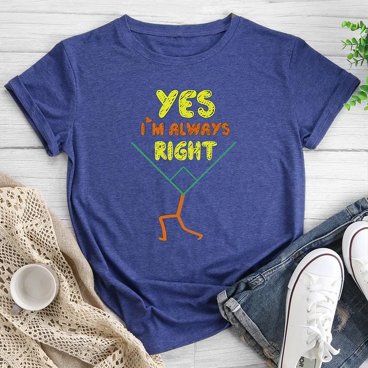 Yes I'm Always Right Round Neck T-shirt