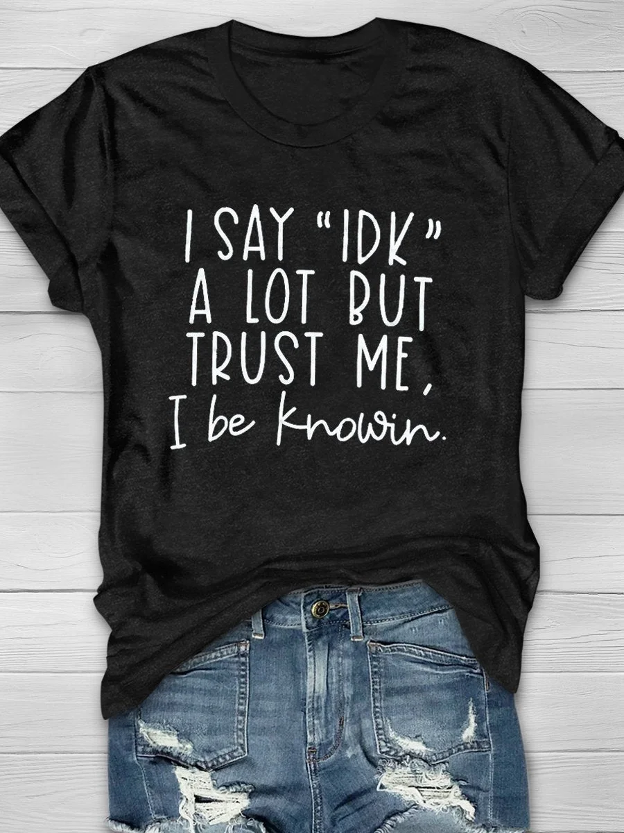 I Say IDK A Lot Print Short Sleeve T-shirt