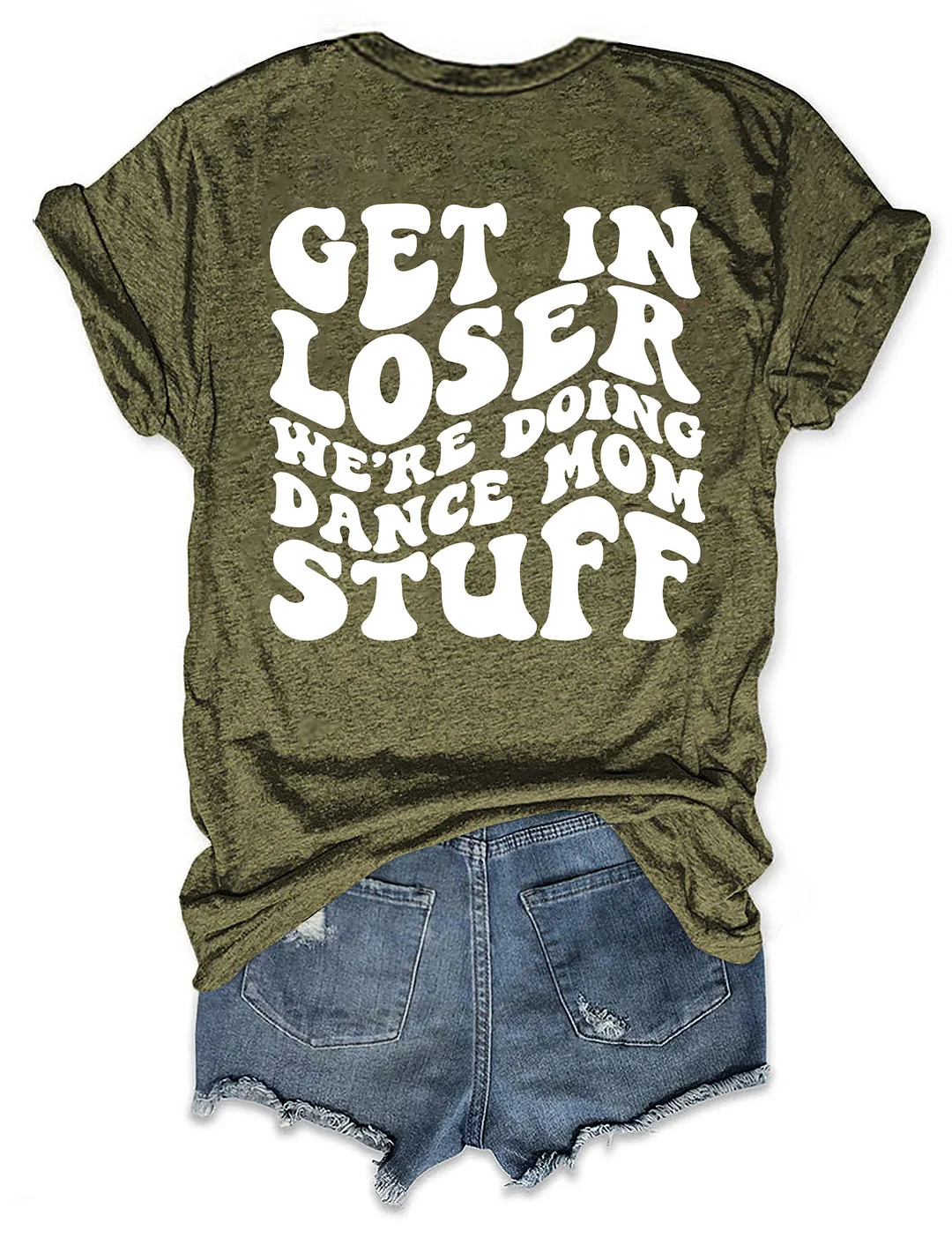 Get In Loser We're Doing Dance Mom Stuff T-shirt