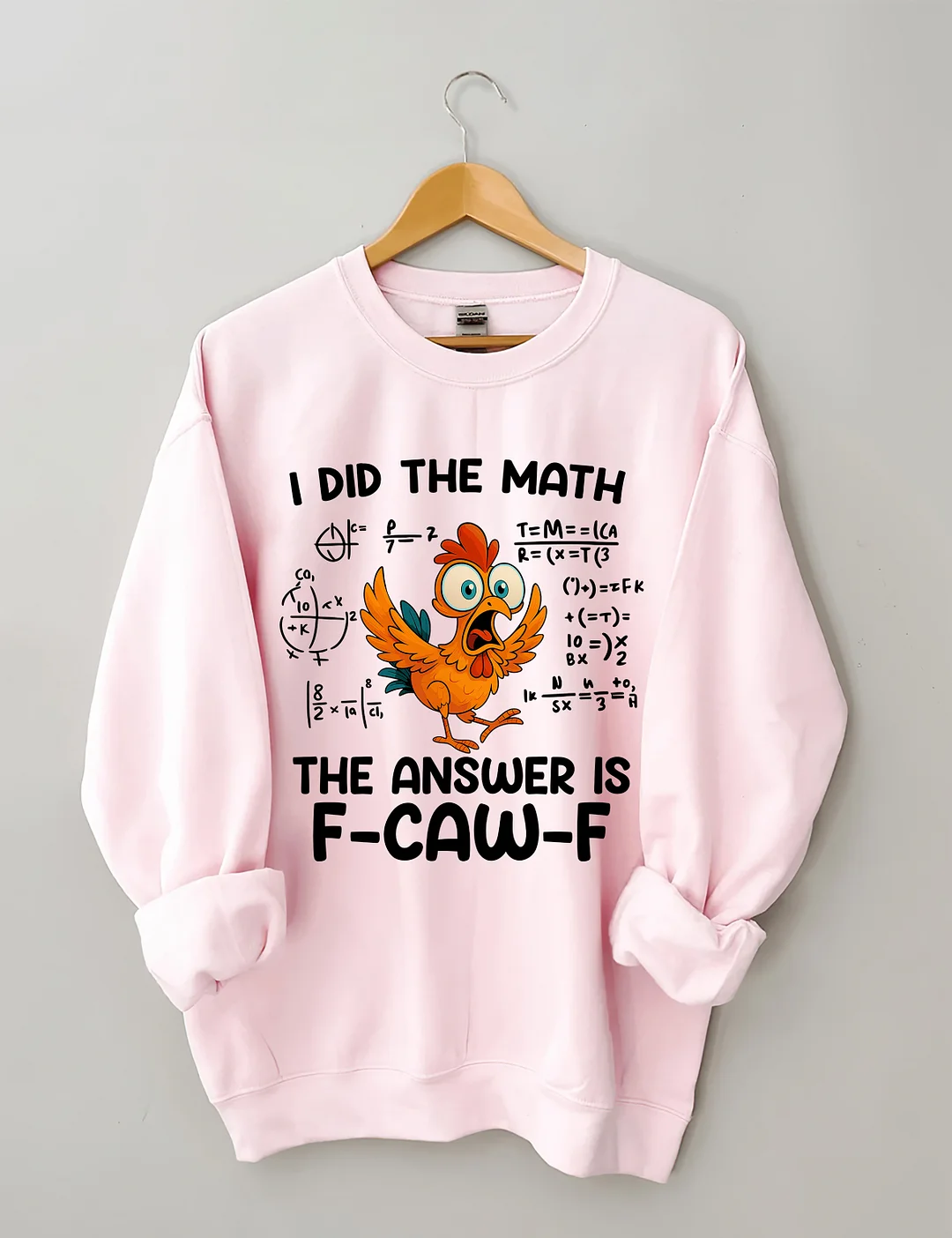 I Did The Math The Answer Is F-CAW-F Sweatshirt