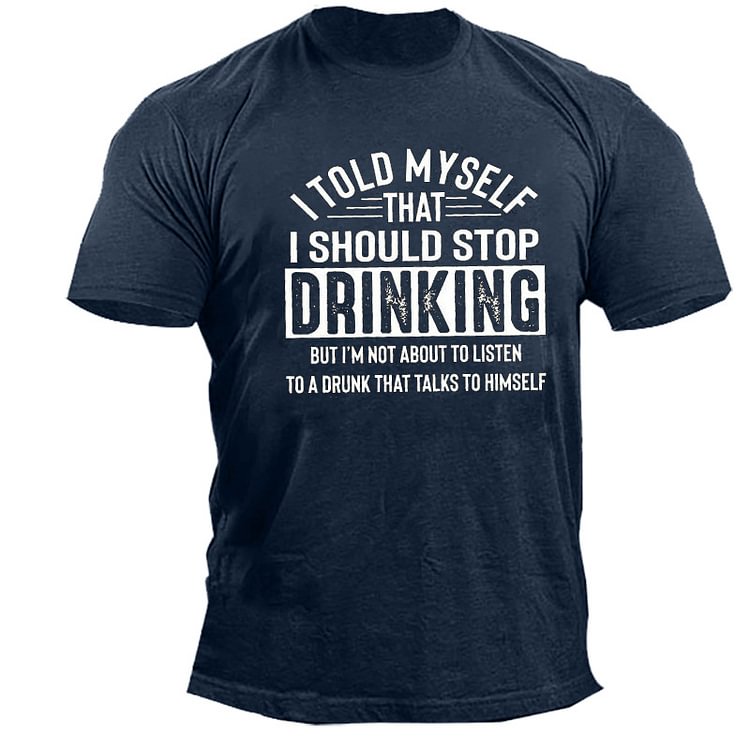 Men's Outdoor I Told Myself That I Should Stop Drinking Cotton T-Shirt