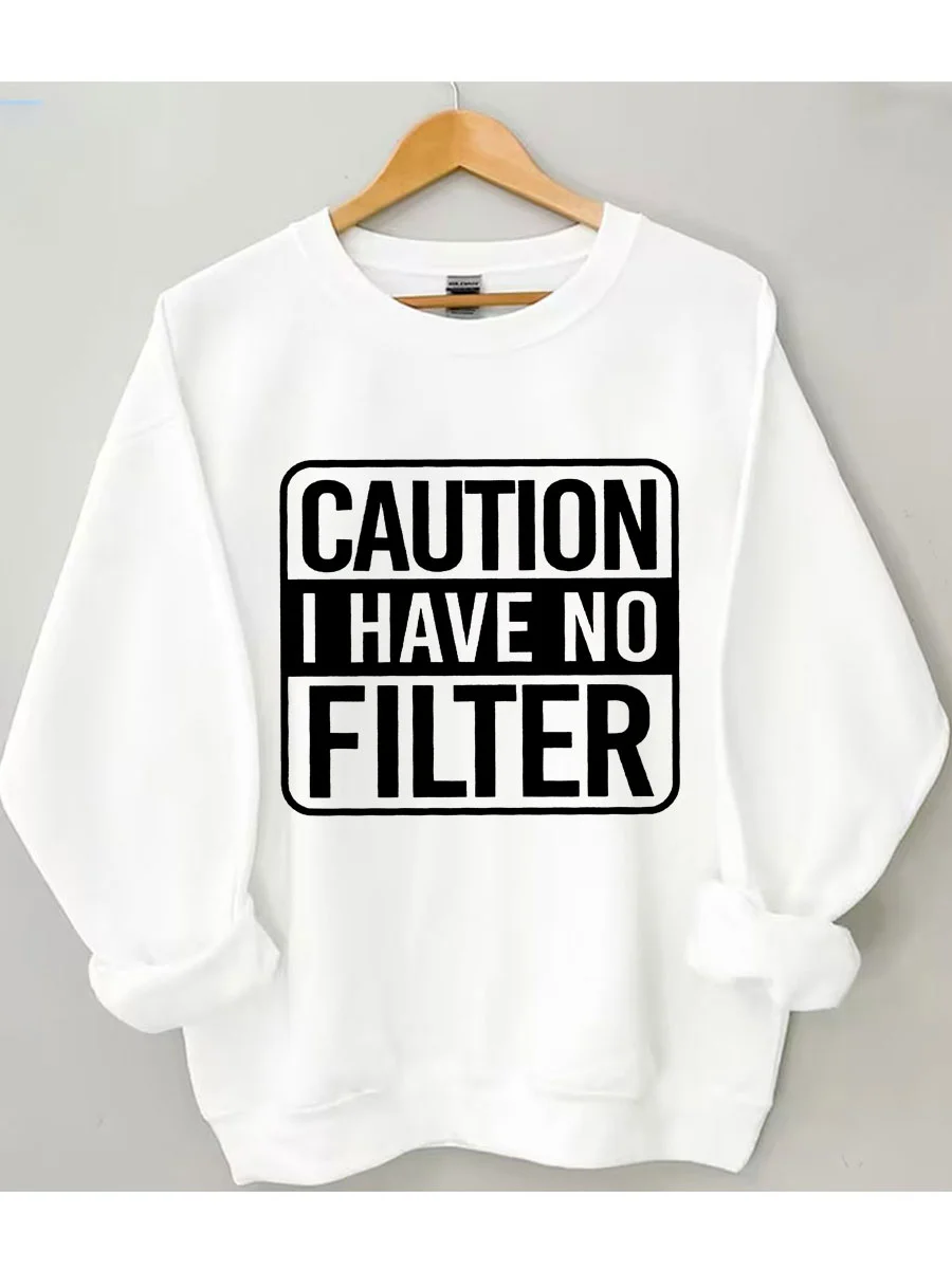 Caution I Have No Filter Sweatshirt