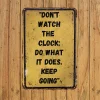 Don't Watch The Clock Do What It Does Keep Going - Vintage Metal Signs(12*16Inch) - Warning
