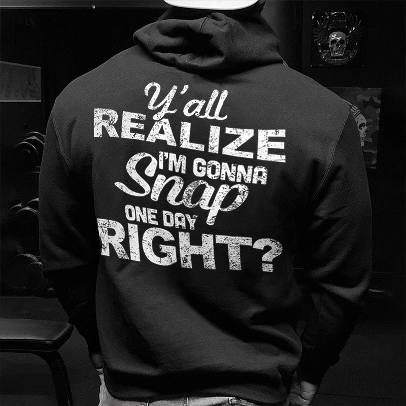 Y'all Realize I'm Gonna Snap One Day Right Men's Hoodie - Livereid