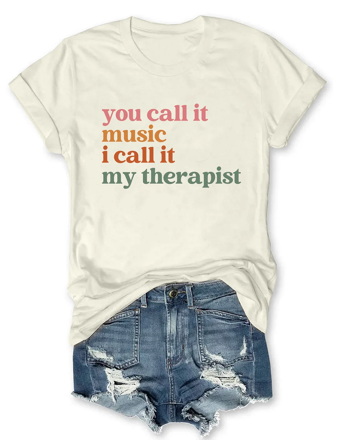 You Call It Music I Call It My Therapist T-shirt