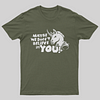 Maybe We Don't Believe In You T-Shirt