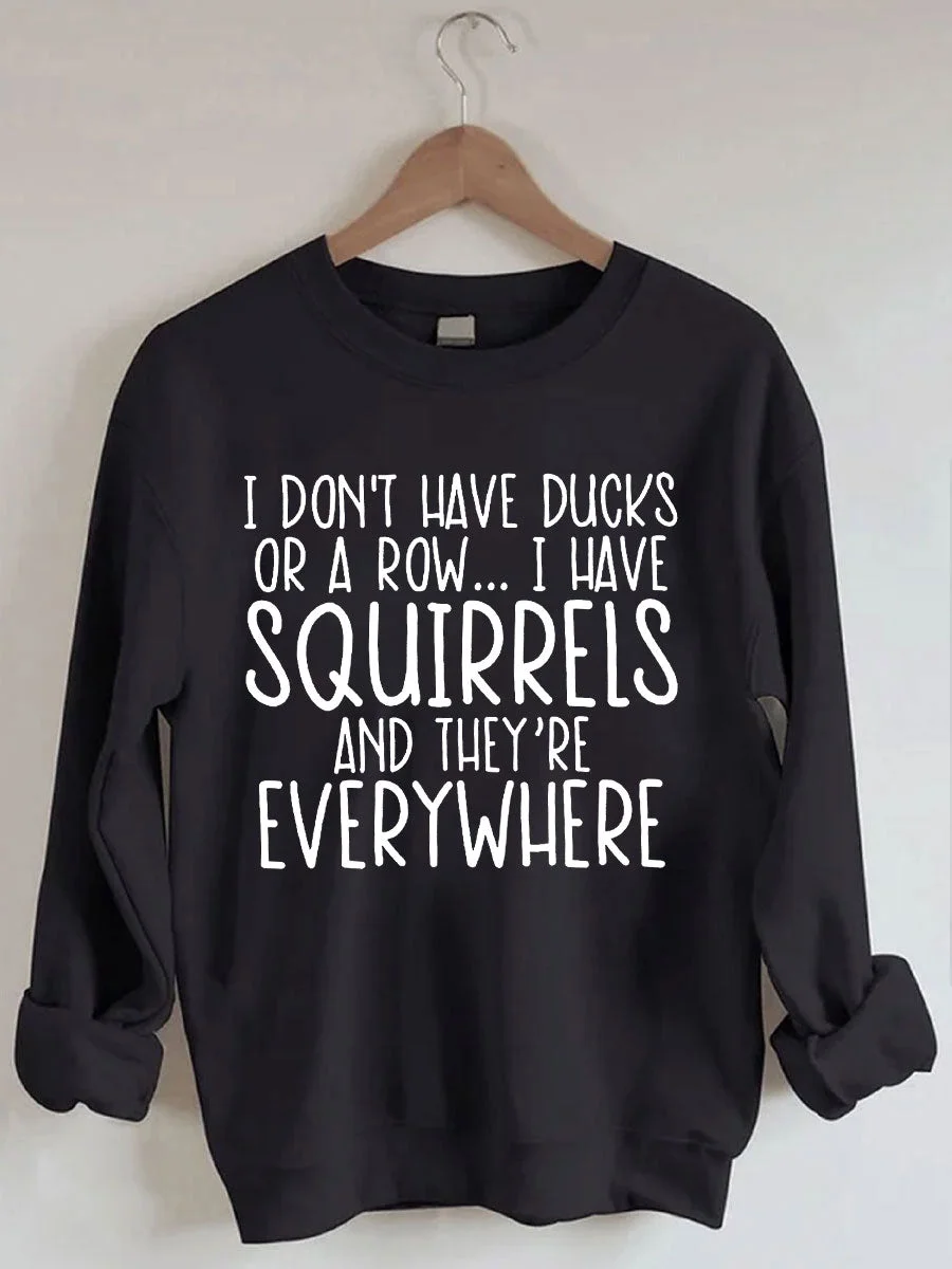 I Don't Have Ducks Sweatshirt