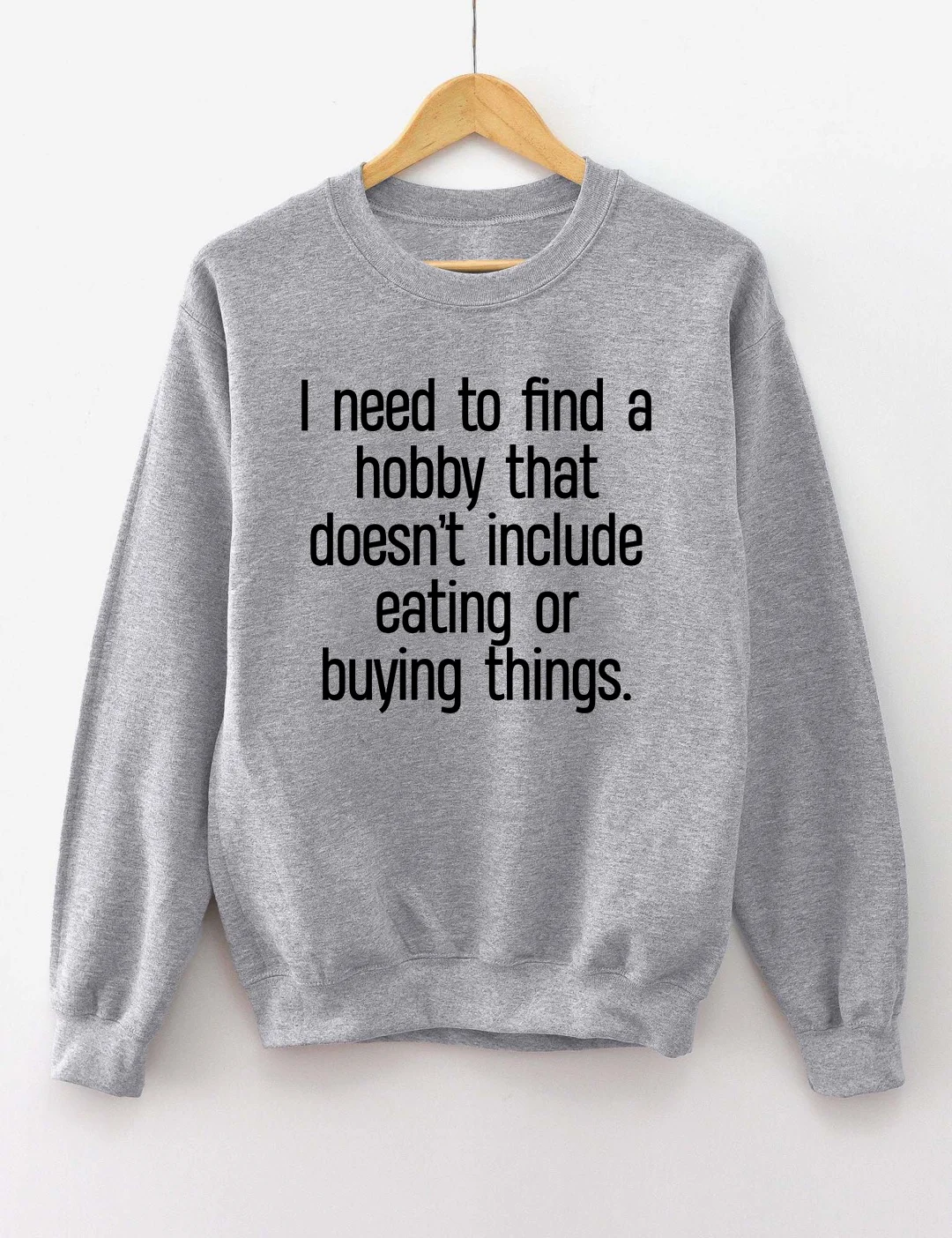 I Need To Find A Hobby Sweatshirt