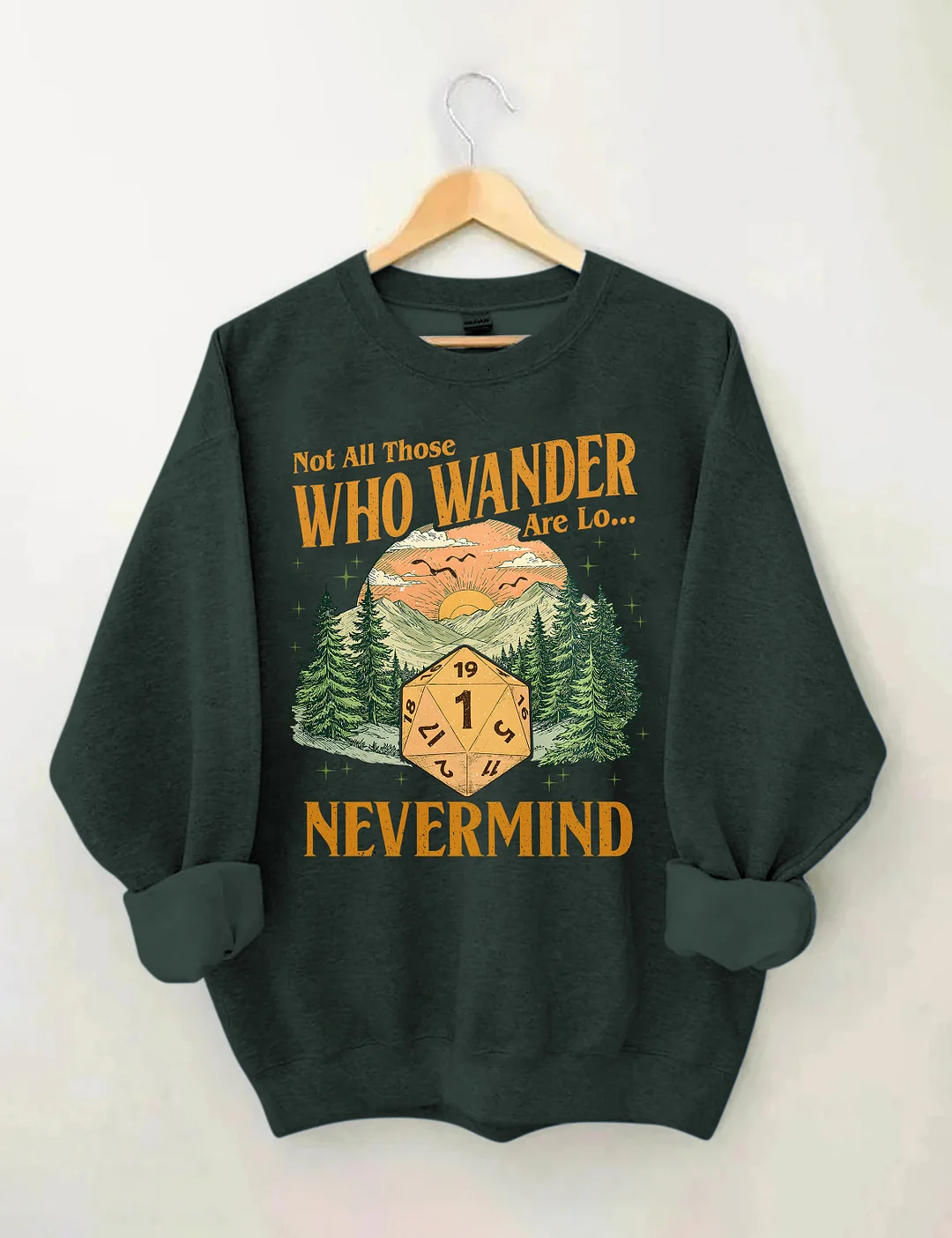 Not All Those Who Wander Nevermind Sweatshirt