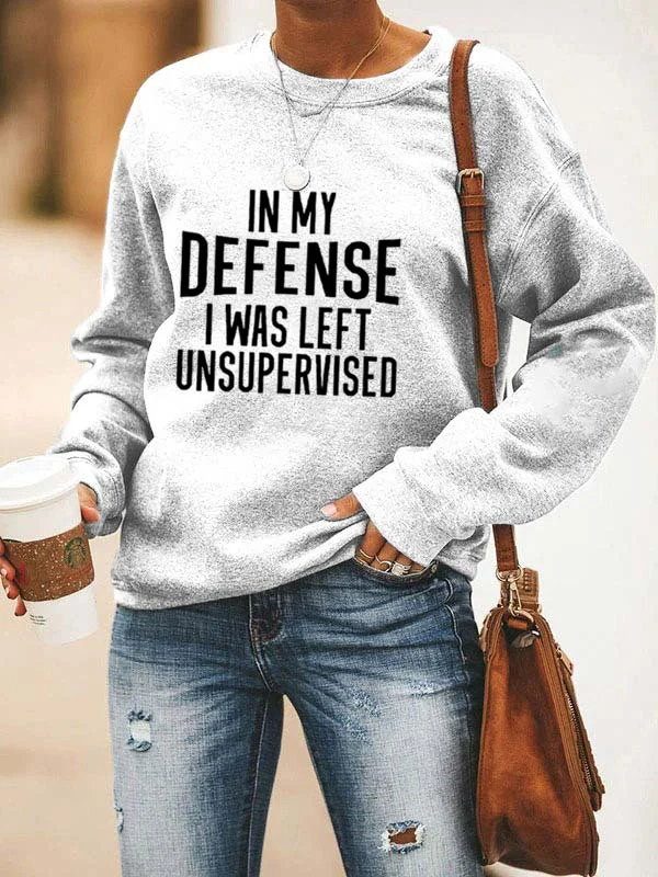 In My Defense I Was Left Unsupervised Sweatshirt