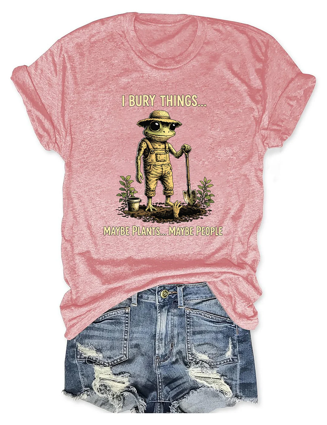 I Bury Things Maybe Plants Maybe People T-shirt
