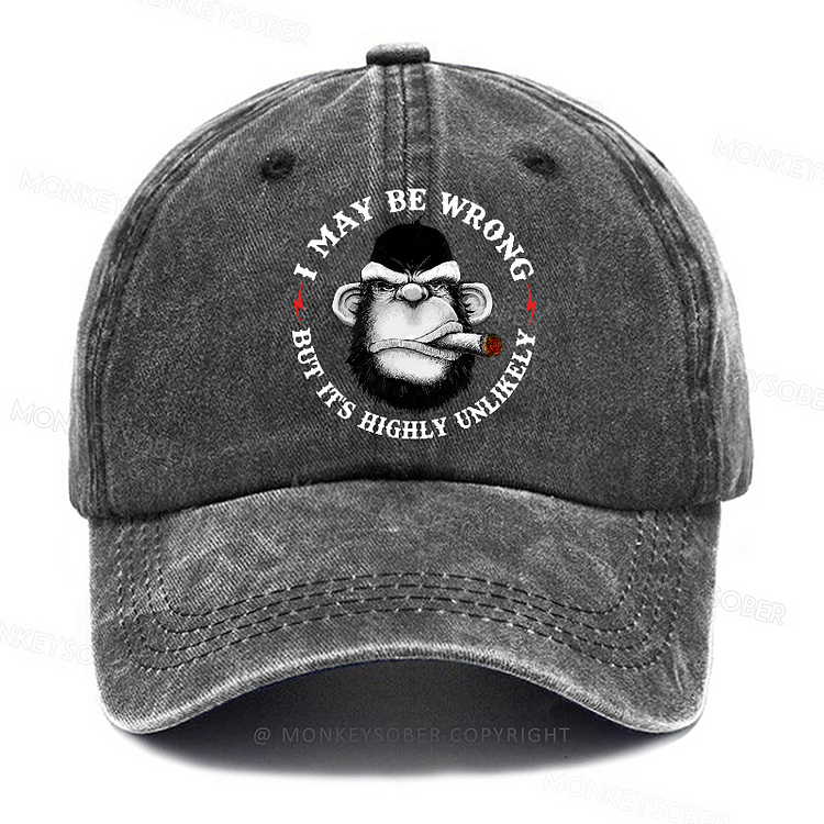 Personalized "I May Be Wrong But It's Highly Unlikely" Custom Washed Baseball Caps