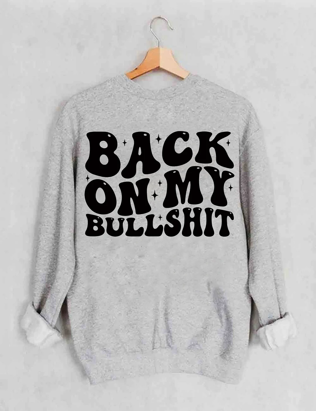 Back On My Bullshit Sweatshirt