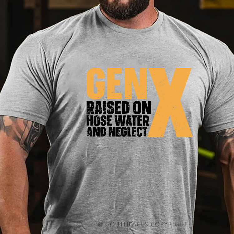 Genx Raised On Hose Water And Neglect T-shirt