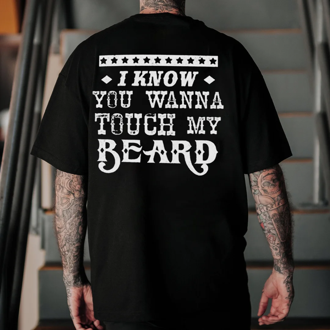 I Know You Wanna Touch My Beard Printed Men's T-shirt -  
