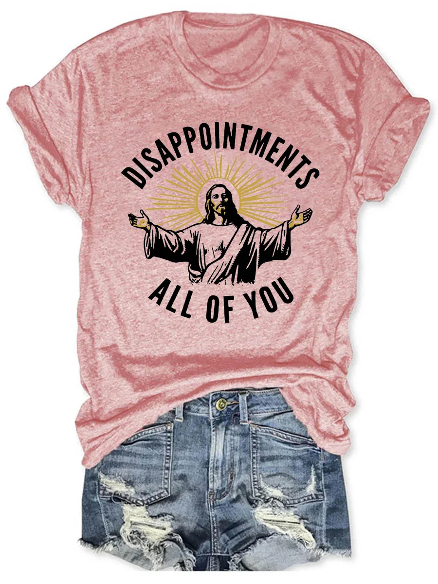 Disappointments All of You T-shirt
