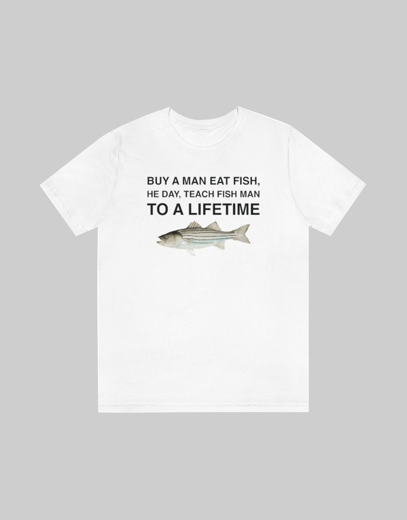 Buy A Man Eat Fish, He Day, Teach Fish Man, To A Lifetime Funny Meme Shirt / TECHWEAR CLUB / Techwear