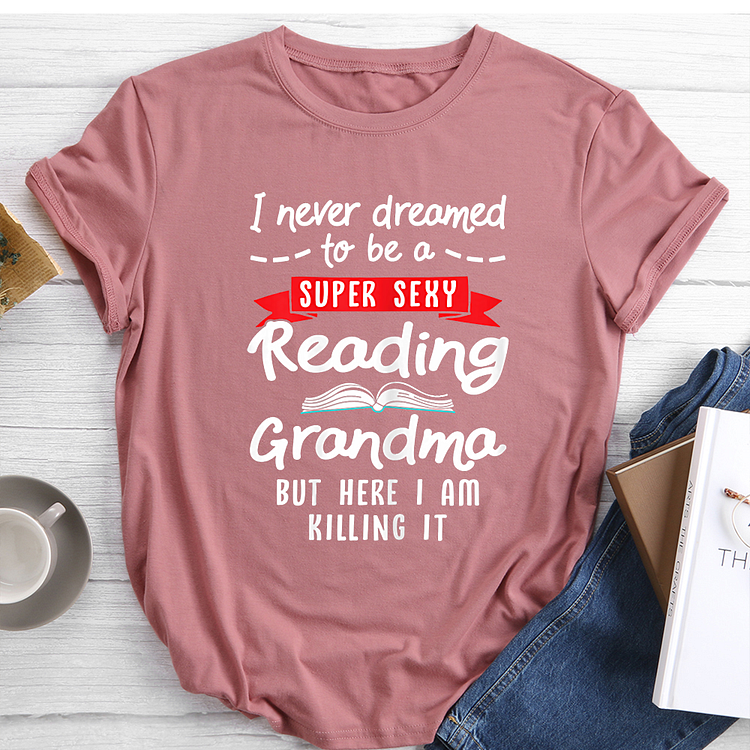 Womens I Never Dreamed to Be A Sexy Reading Grandma Book T-Shirt Tee-Annaletters