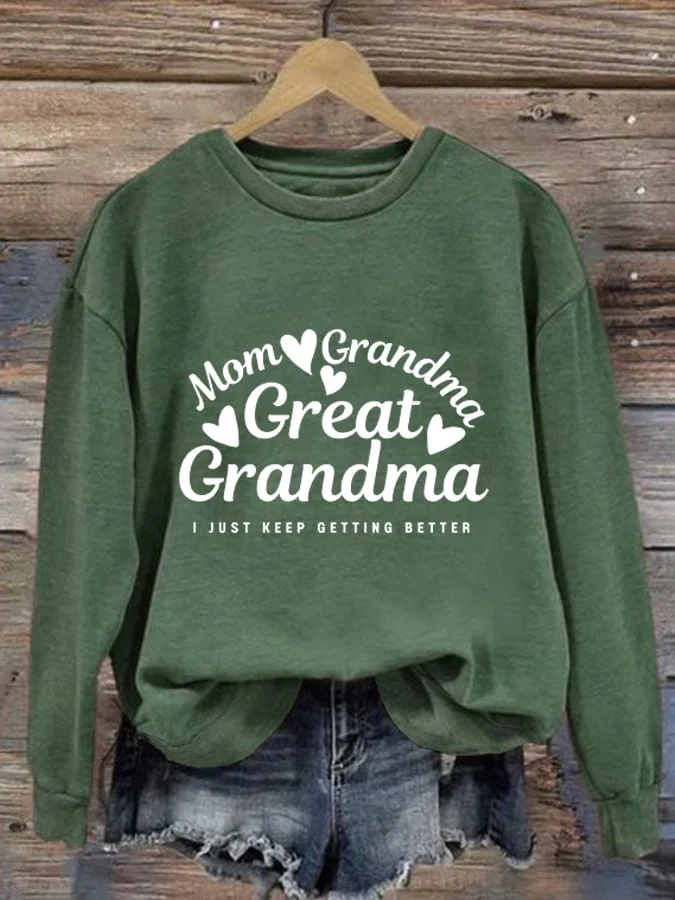 Women's Mom Grandma Great Grandma I Just Keep Getting Better Print Long Sleeve Sweatshirt socialshop